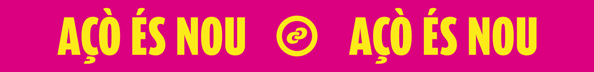 Banner horitzontal amb fons magenta i text gran en groc que repeteix “AÇÒ ÉS NOU”, separat al centre per una icona circular d’enllaç.