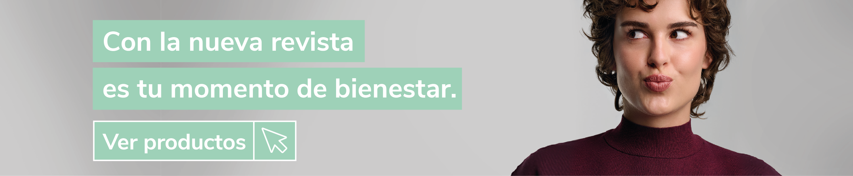 Banner promocional de revista con el mensaje "Con la nueva revista es tu momento de bienestar". Persona con jersey color burdeos sobre fondo gris claro, acompañando una invitación a descubrir contenidos relacionados con bienestar, salud, alimentación, hogar y estilo de vida. Botón "Ver productos".